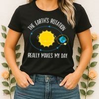 Rotation of Earth Makes My Day Science Teacher Earth Day Women's T-Shirt thumb 2