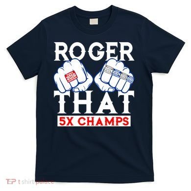 Roger That 5 Time World Champions Rings T-Shirt