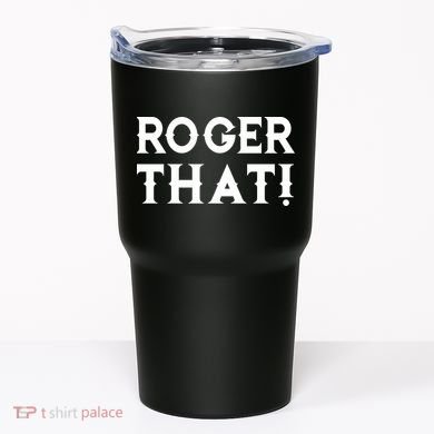 Roger That! Comedic Funny Tumbler