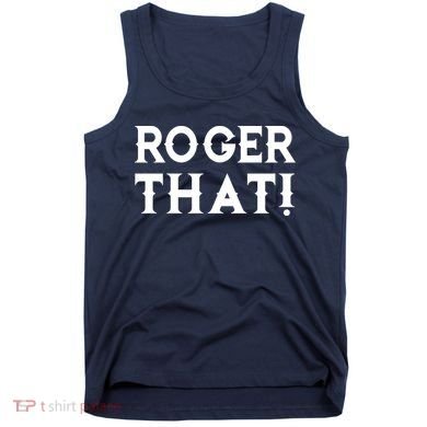 Roger That! Comedic Funny Tank Top