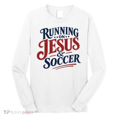 Running On Jesus And Soccer Long Sleeve Shirt