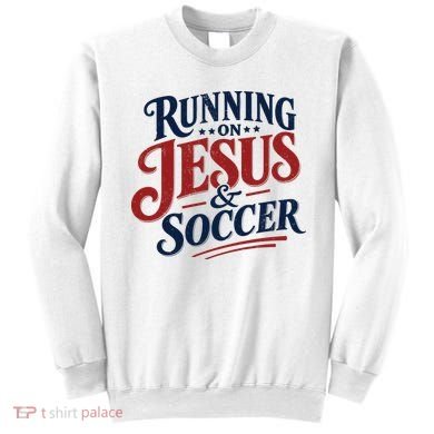 Running On Jesus And Soccer Sweatshirt