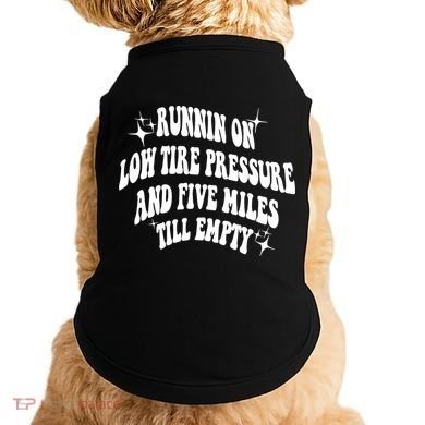 Running On Low Tire Pressure And Five Miles Till Empty Funny Doggie Tank