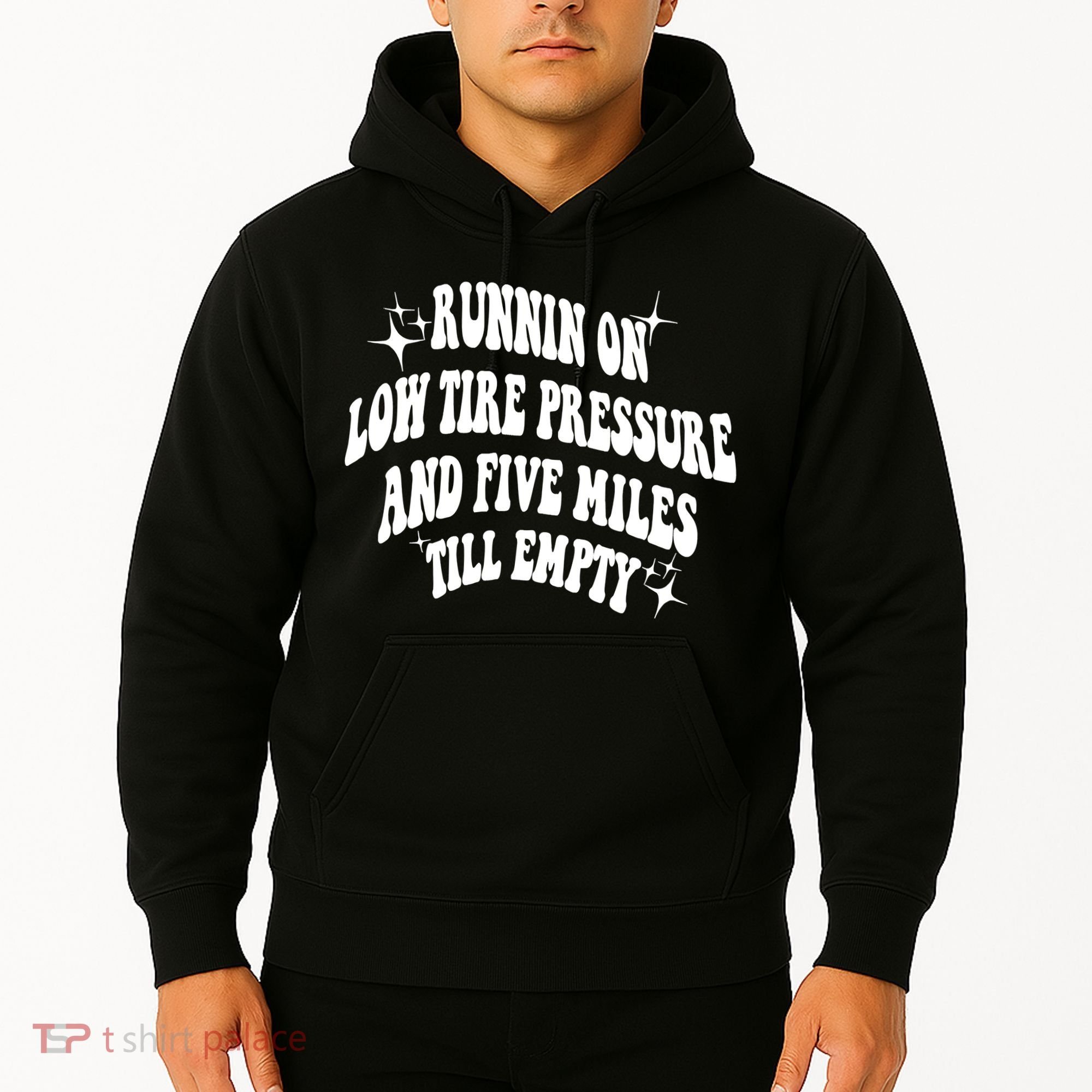 Running On Low Tire Pressure And Five Miles Till Empty Funny Hoodie