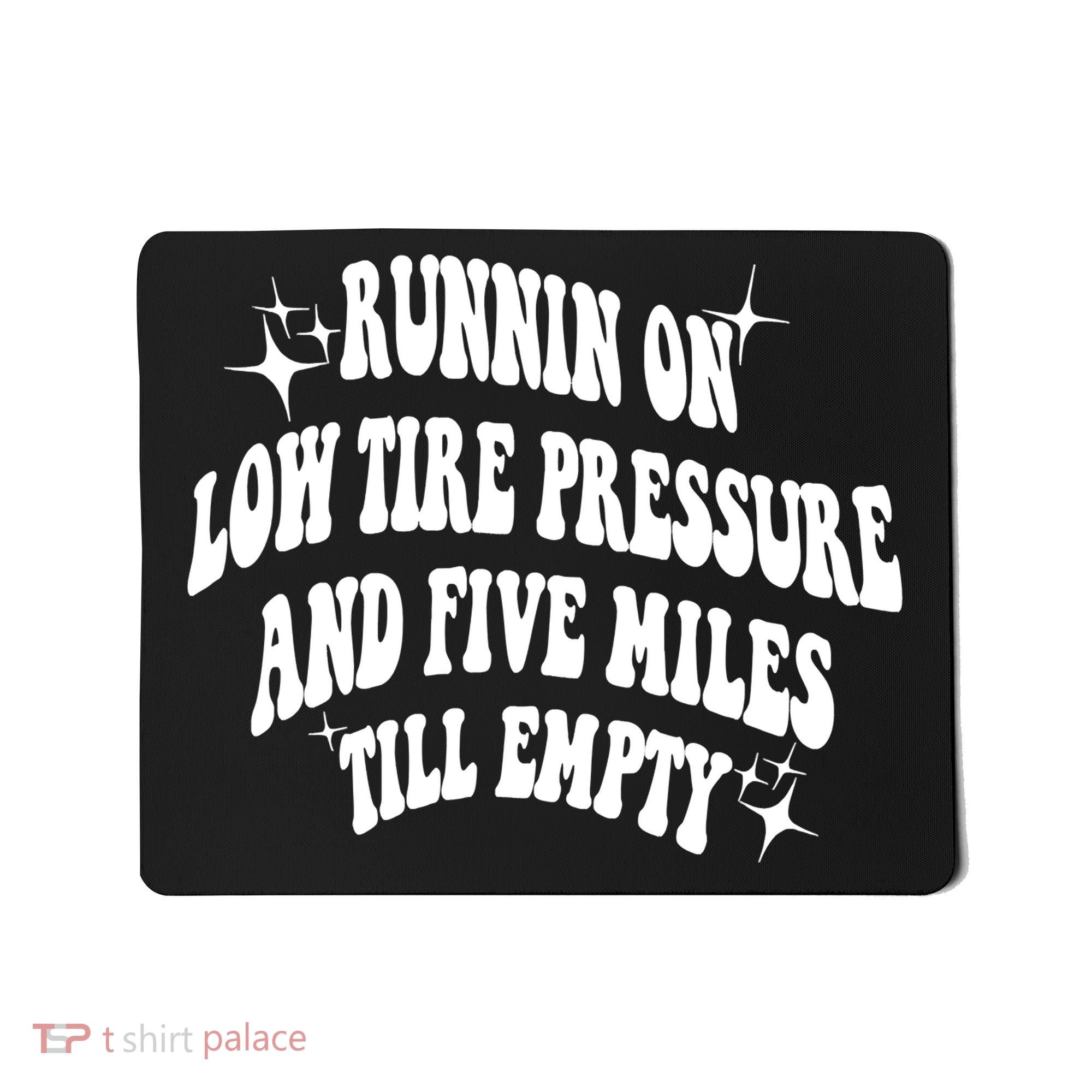Running On Low Tire Pressure And Five Miles Till Empty Funny Mousepad