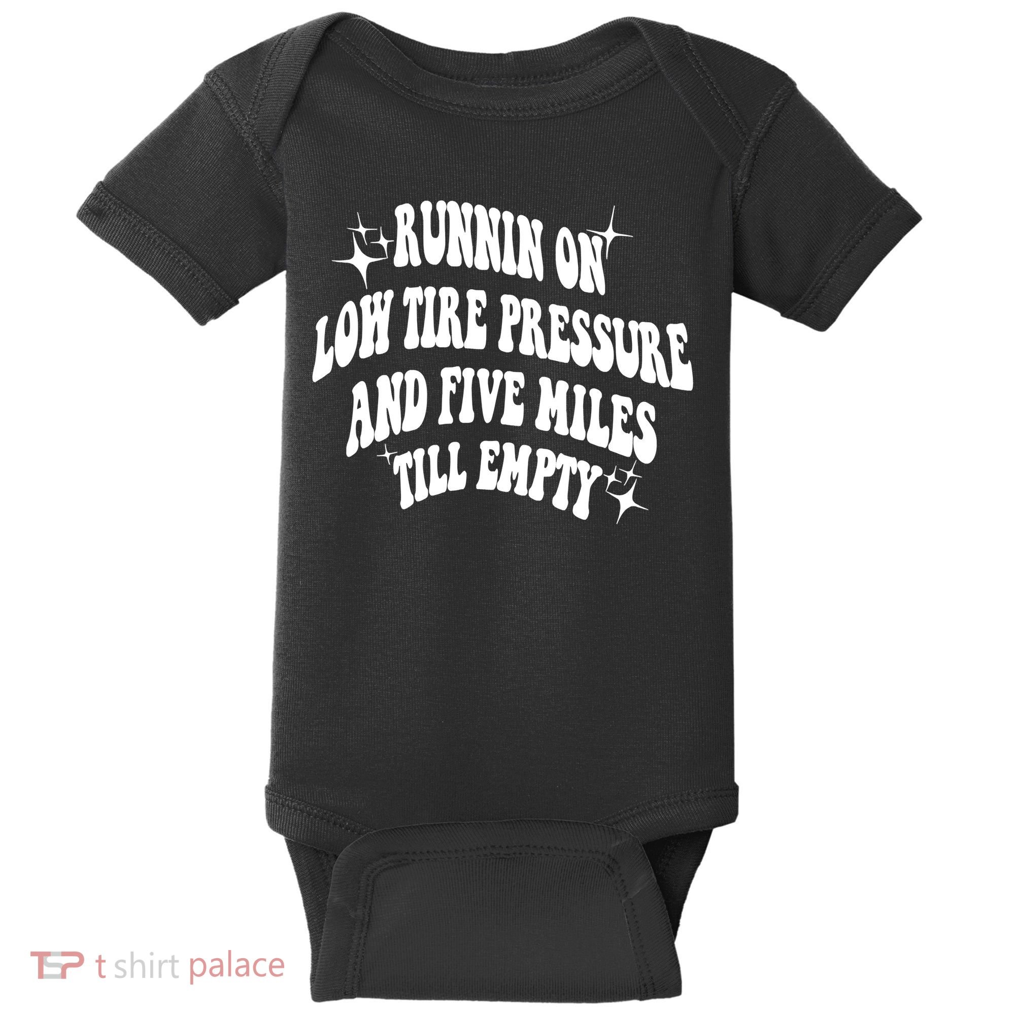 Running On Low Tire Pressure And Five Miles Till Empty Funny Baby Bodysuit