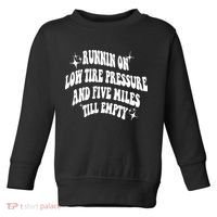 Running On Low Tire Pressure And Five Miles Till Empty Funny Toddler Sweatshirt thumb 0
