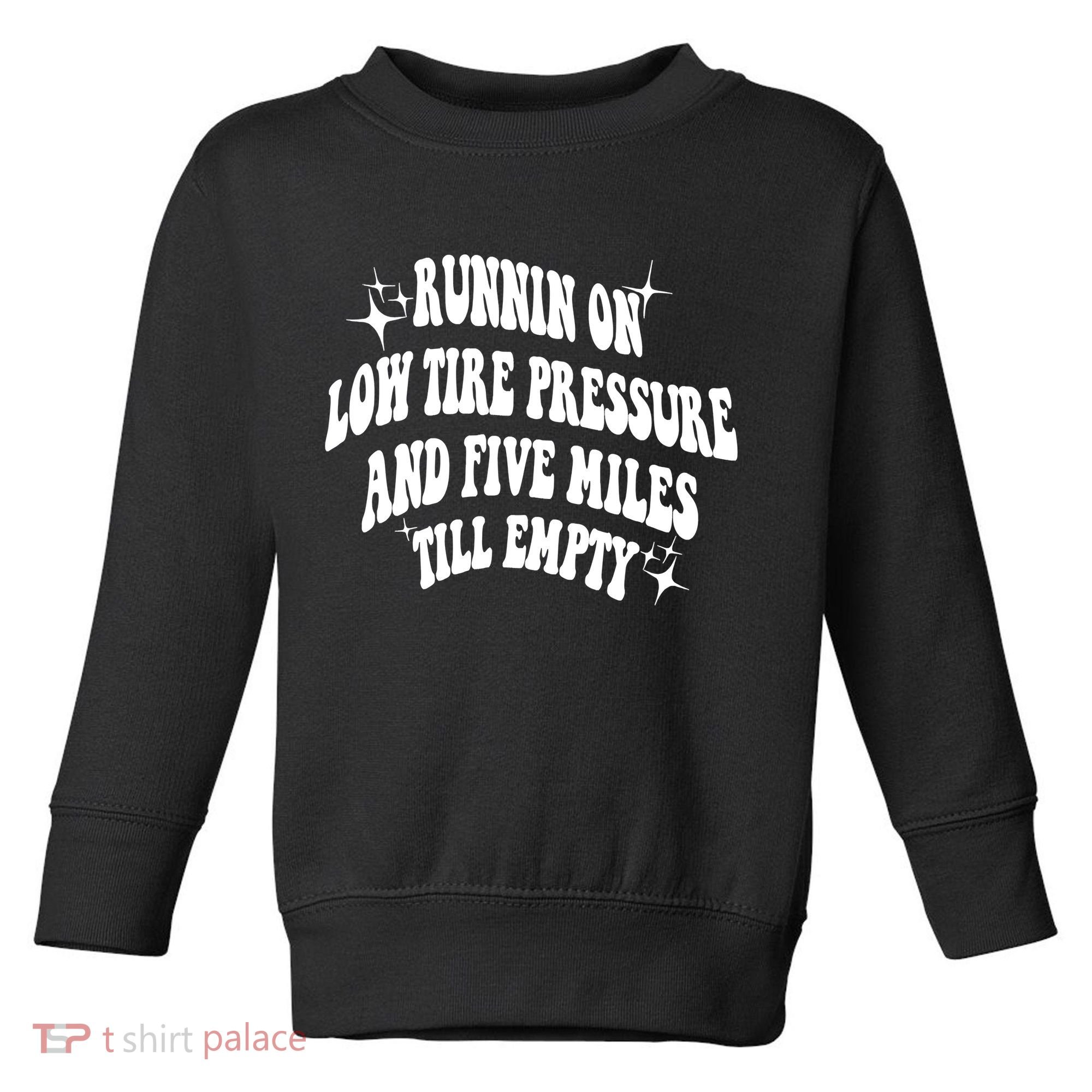 Running On Low Tire Pressure And Five Miles Till Empty Funny Toddler Sweatshirt