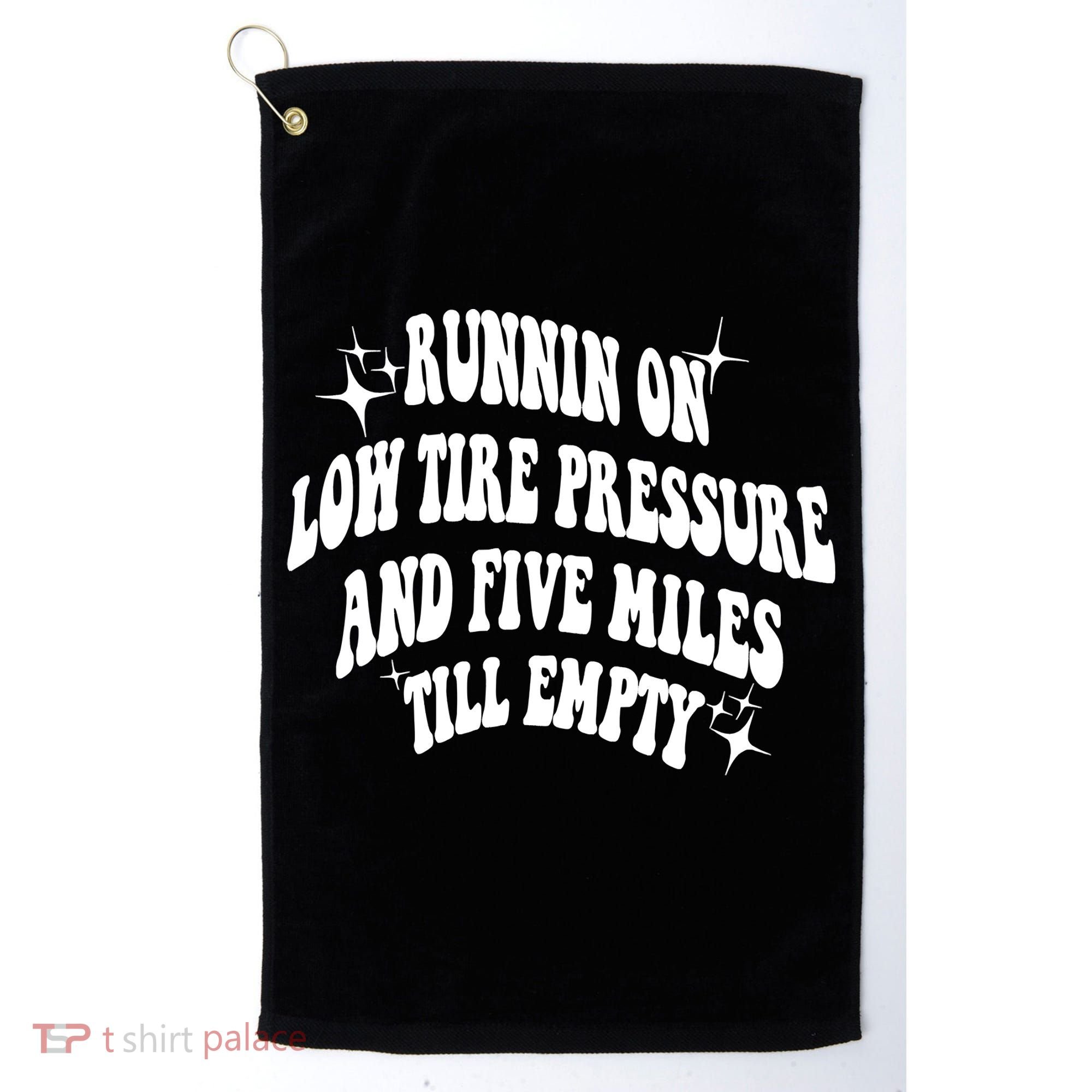 Running On Low Tire Pressure And Five Miles Till Empty Funny Golf Towel