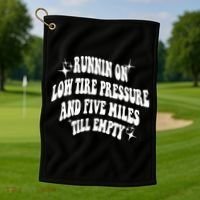 Running On Low Tire Pressure And Five Miles Till Empty Funny Golf Towel thumb 1
