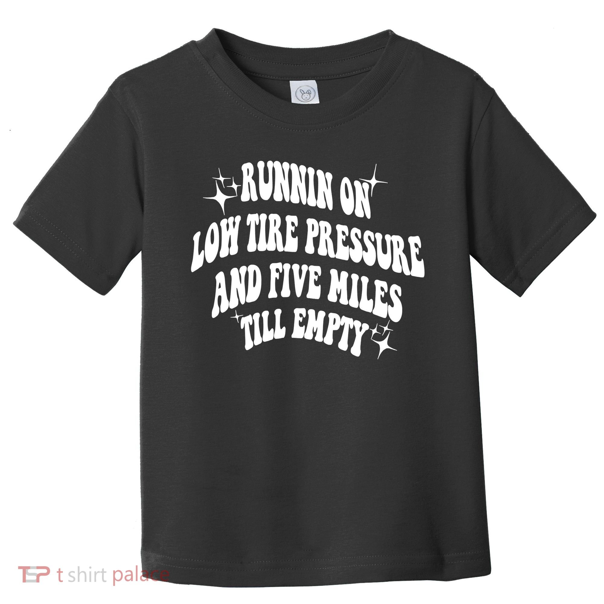 Running On Low Tire Pressure And Five Miles Till Empty Funny Toddler T-Shirt