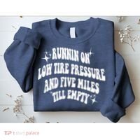 Running On Low Tire Pressure And Five Miles Till Empty Funny Sweatshirt thumb 2