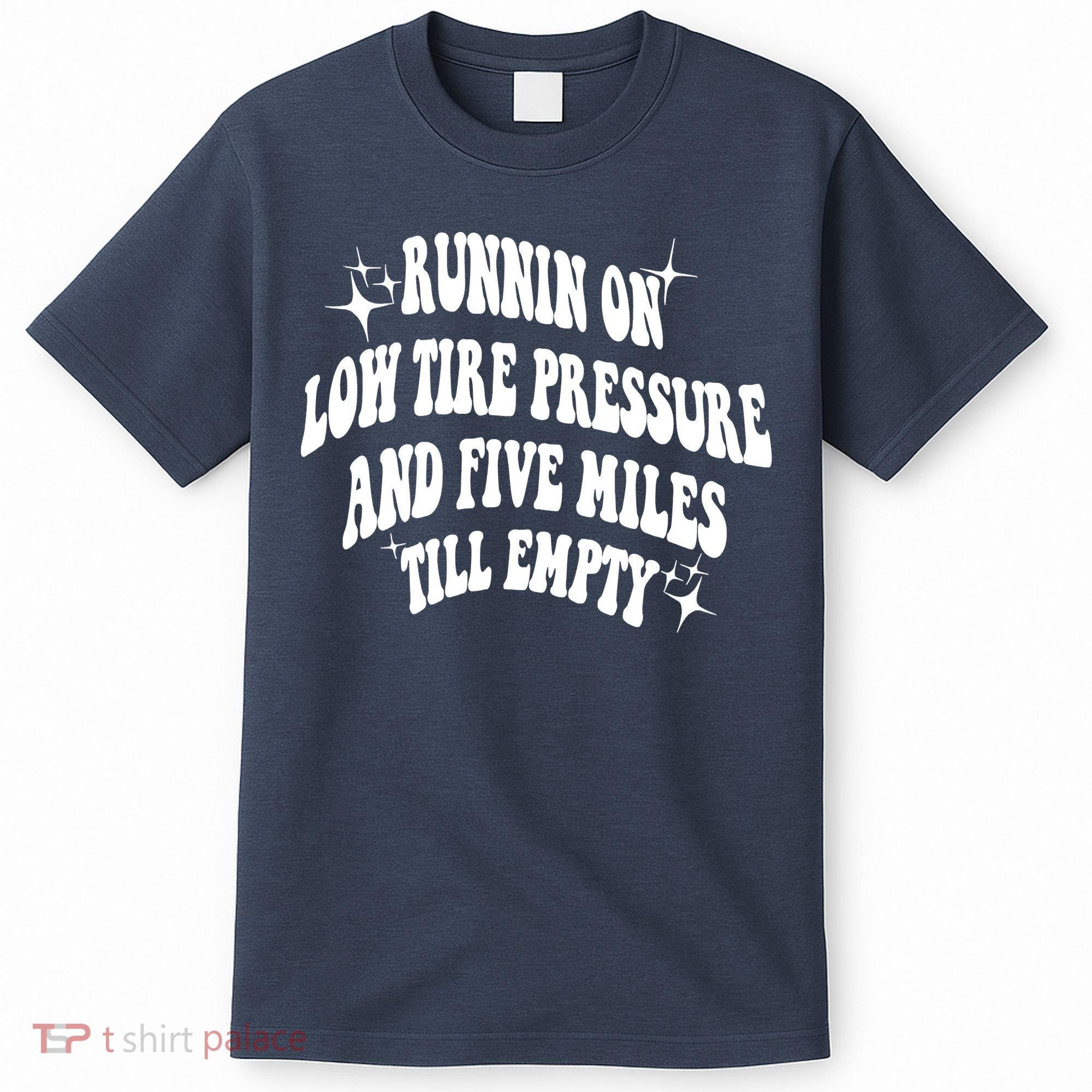 Running On Low Tire Pressure And Five Miles Till Empty Funny T-Shirt