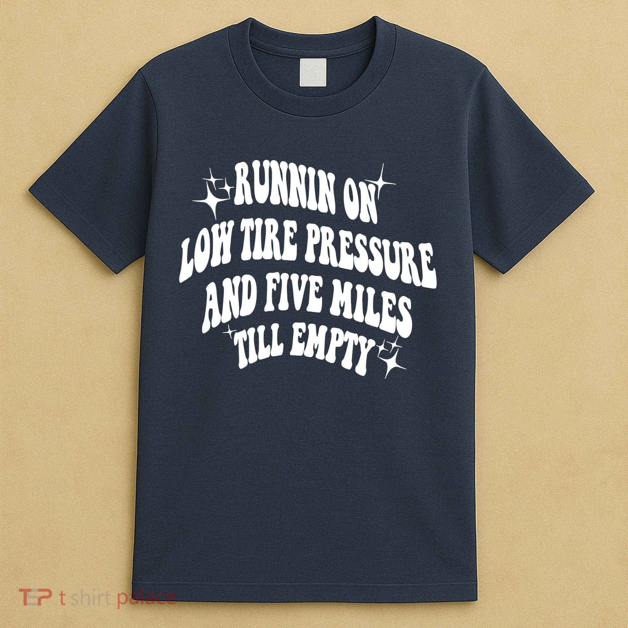 Running On Low Tire Pressure And Five Miles Till Empty Funny T-Shirt