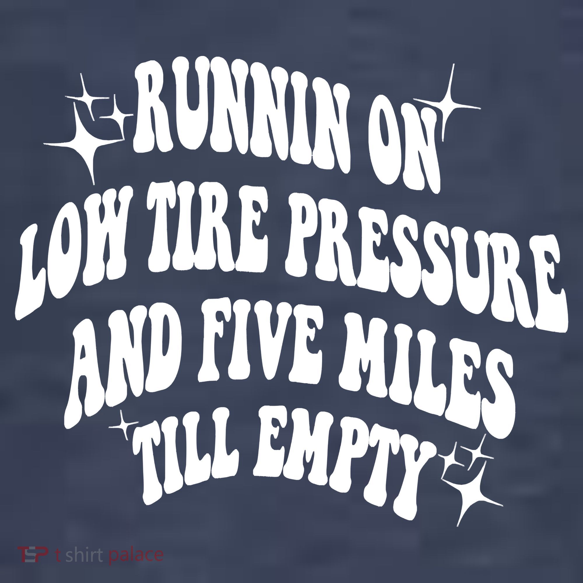 Running On Low Tire Pressure And Five Miles Till Empty Funny T-Shirt