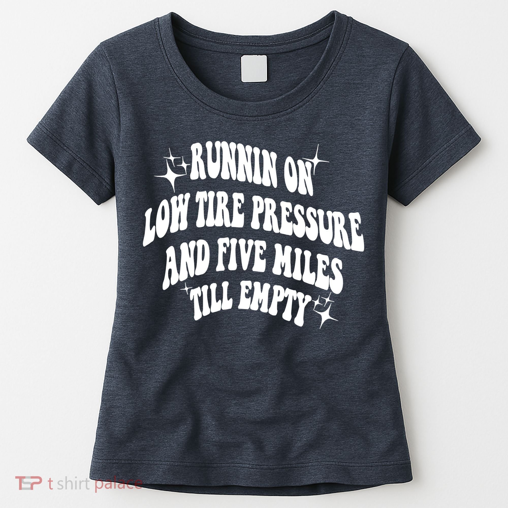 Running On Low Tire Pressure And Five Miles Till Empty Funny Women's T-Shirt
