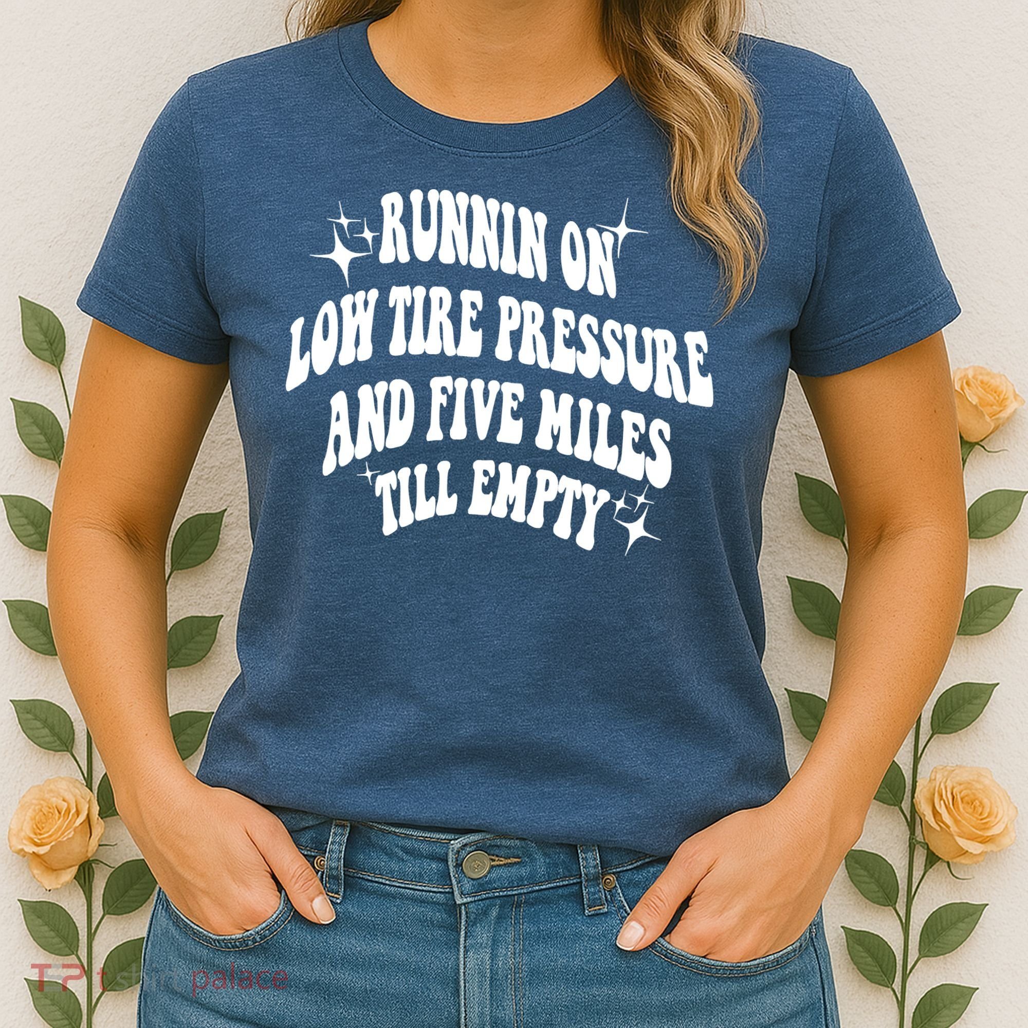 Running On Low Tire Pressure And Five Miles Till Empty Funny Women's T-Shirt