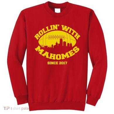 Rollin' With Mahomes Since 2017 Sweatshirt