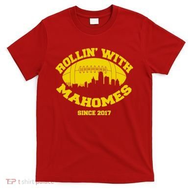 Rollin' With Mahomes Since 2017 T-Shirt
