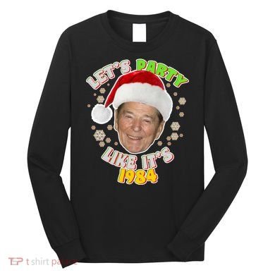 Ronald Reagan Let's Party Like It's 1984 Long Sleeve Shirt