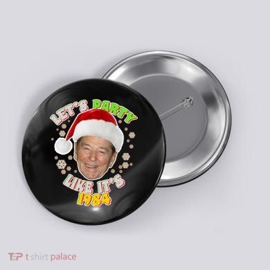 Ronald Reagan Let's Party Like It's 1984 Button