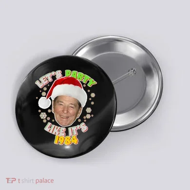 Ronald Reagan Let's Party Like It's 1984 Button