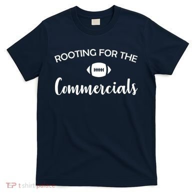 Rooting For The Commercials T-Shirt