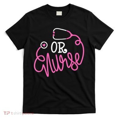 Registered Operating Room Nursing Stethoscope OR Nurse T-Shirt