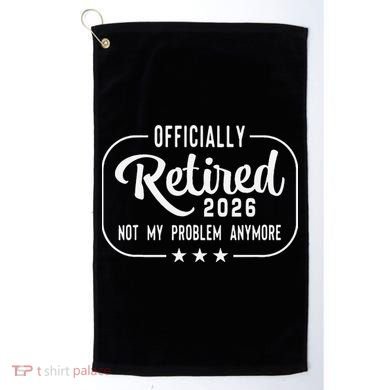 Retro Officially Retired 2026 Not My Problem Anymore Golf Towel