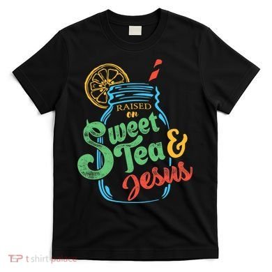 Raised On Sweet Tea & Jesus T-Shirt