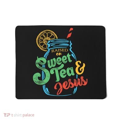 Raised On Sweet Tea & Jesus Mousepad