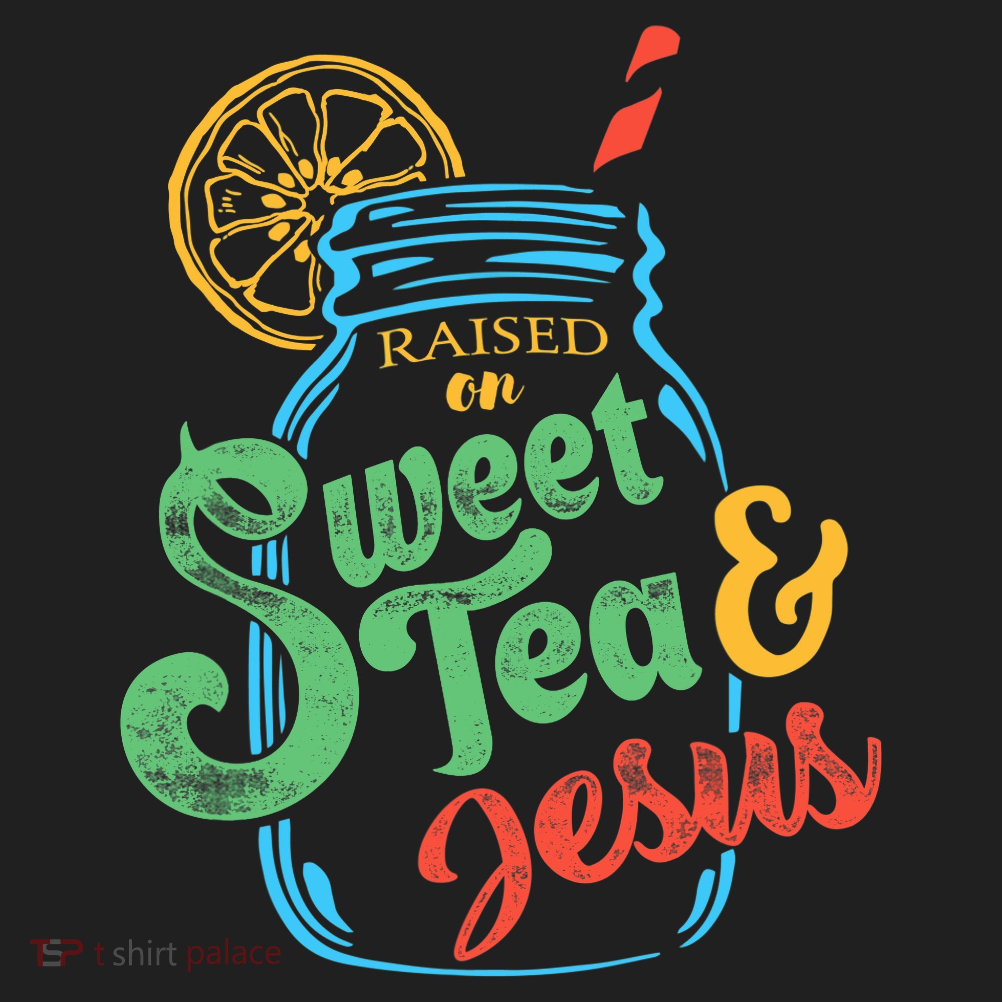 Raised On Sweet Tea & Jesus Hat