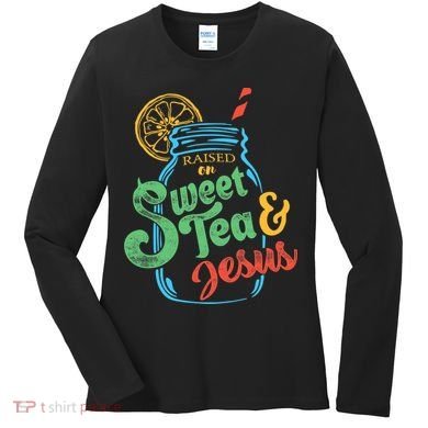 Raised On Sweet Tea & Jesus Women's Long Sleeve Shirt