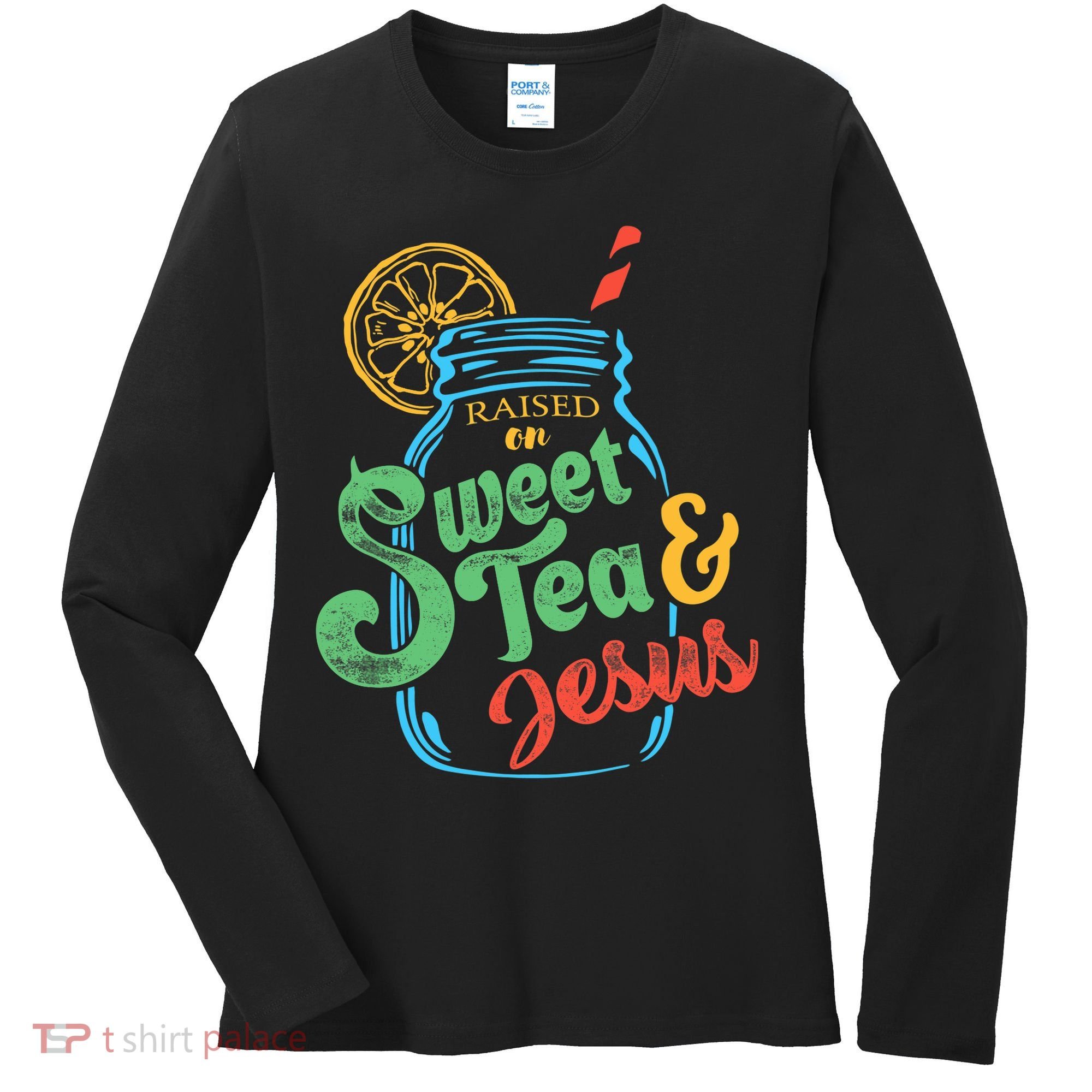 Raised On Sweet Tea & Jesus Women's Long Sleeve Shirt