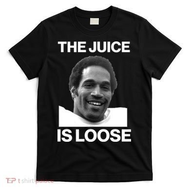 Rip Oj Simpson The Juice Is Loose T-Shirt