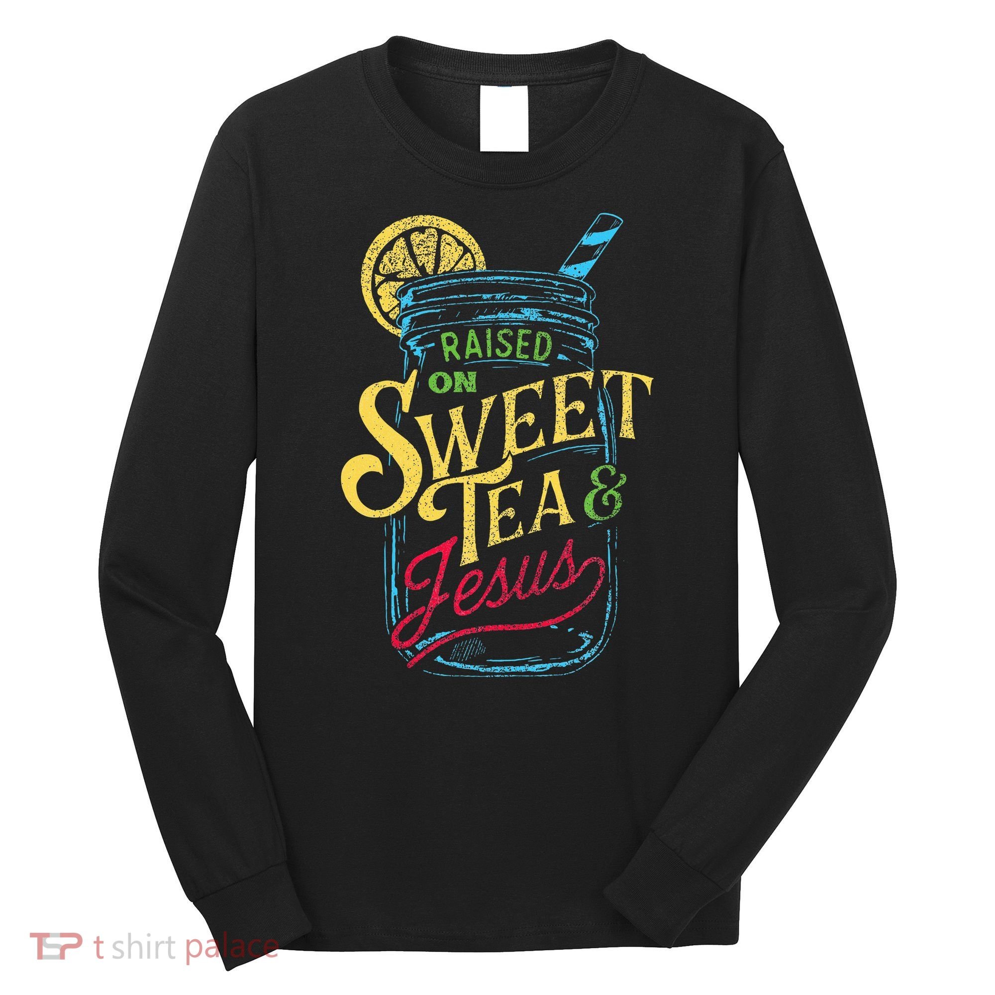 Raised On Sweet Tea & Jesus Southern Pride Iced Tea Long Sleeve Shirt