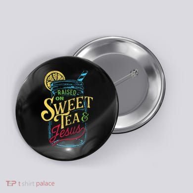 Raised On Sweet Tea & Jesus Southern Pride Iced Tea Button
