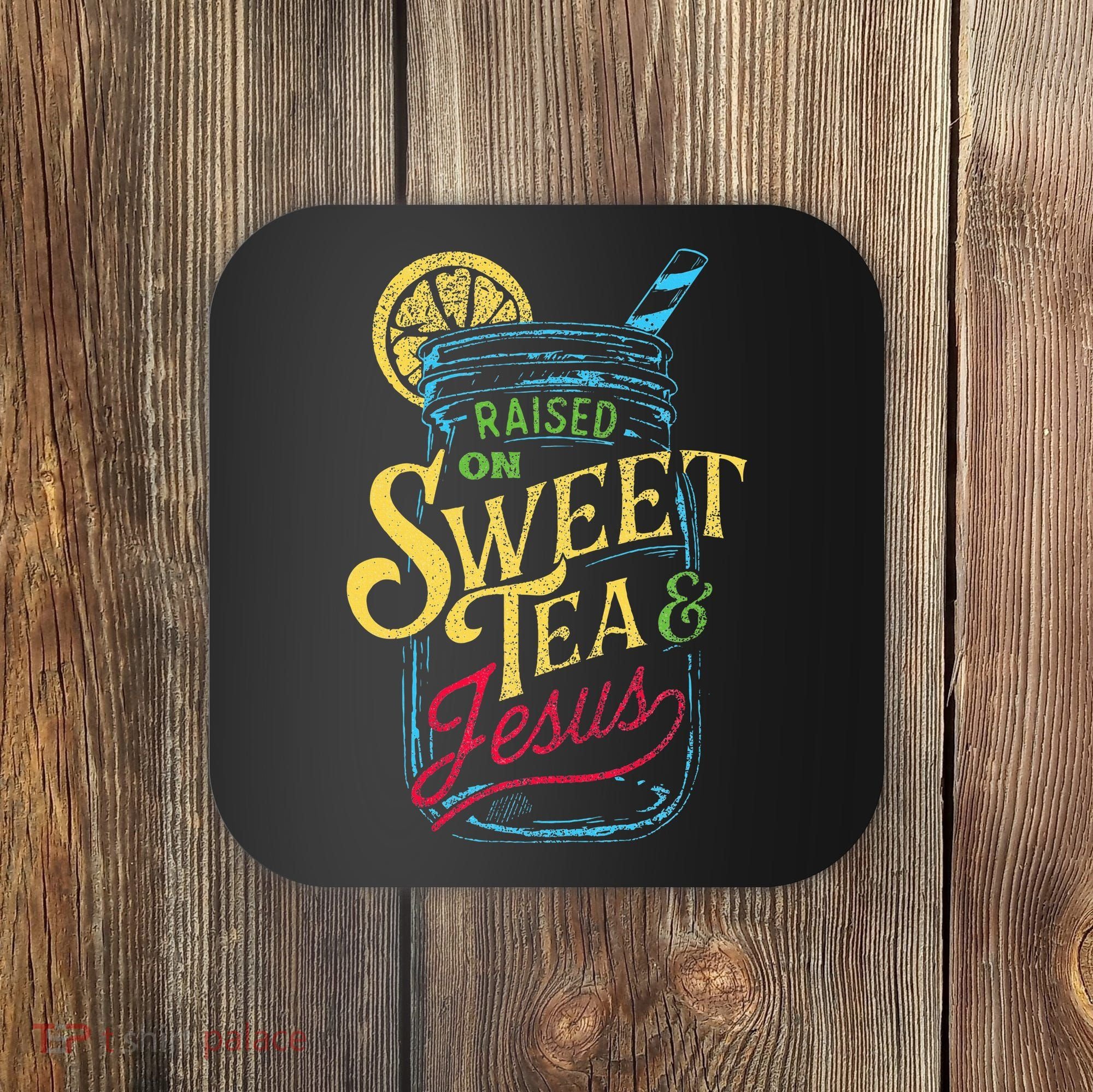 Raised On Sweet Tea & Jesus Southern Pride Iced Tea Coaster