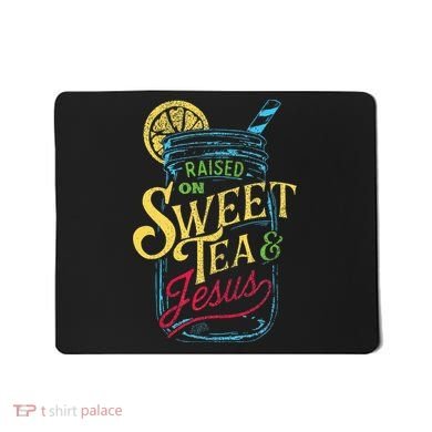 Raised On Sweet Tea & Jesus Southern Pride Iced Tea Mousepad
