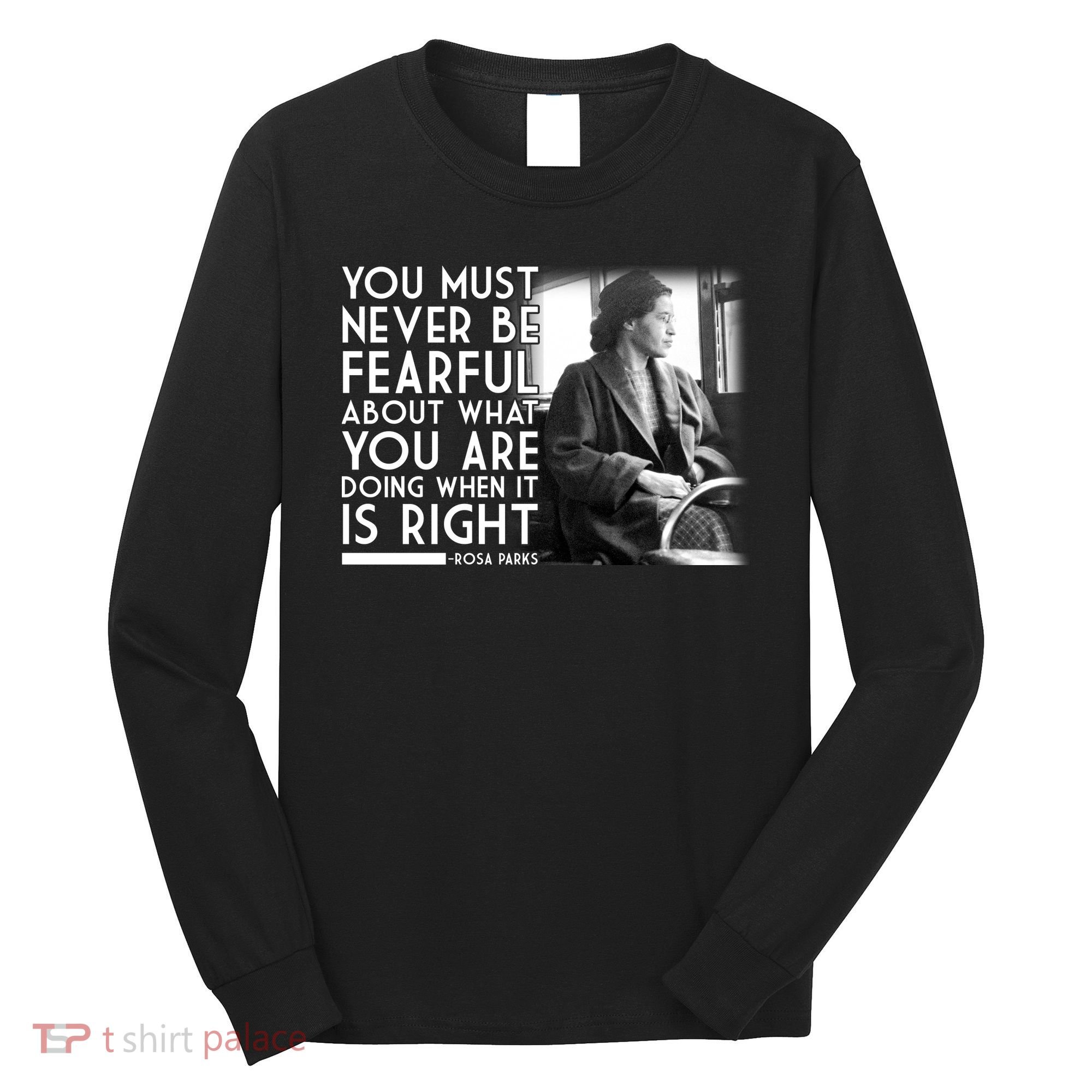 Rosa Parks Never be Fearful Black History Long Sleeve Shirt