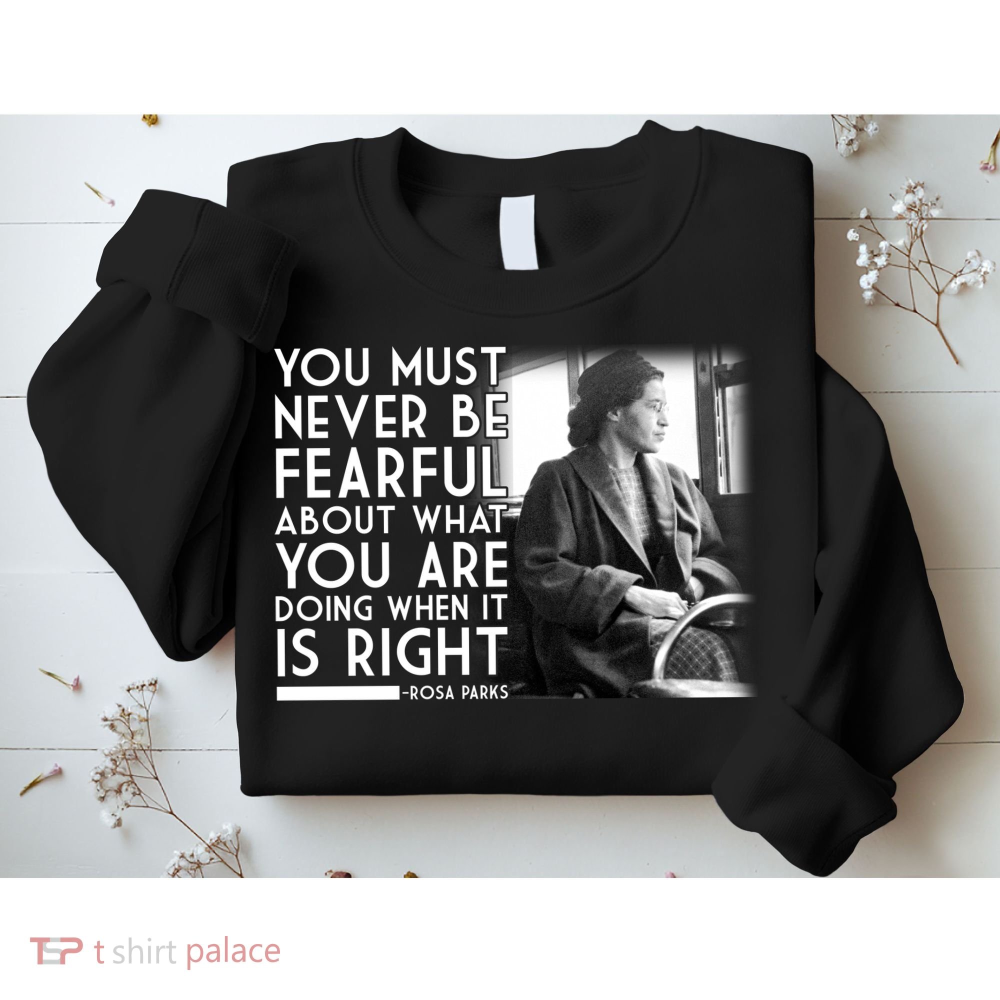 Rosa Parks Never be Fearful Black History Sweatshirt