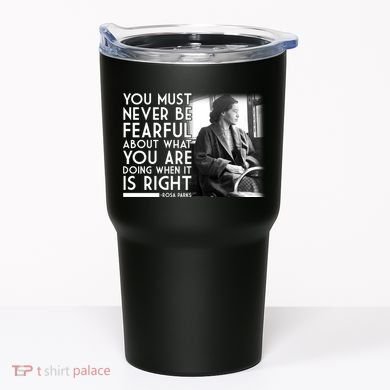 Rosa Parks Never be Fearful Black History Tumbler