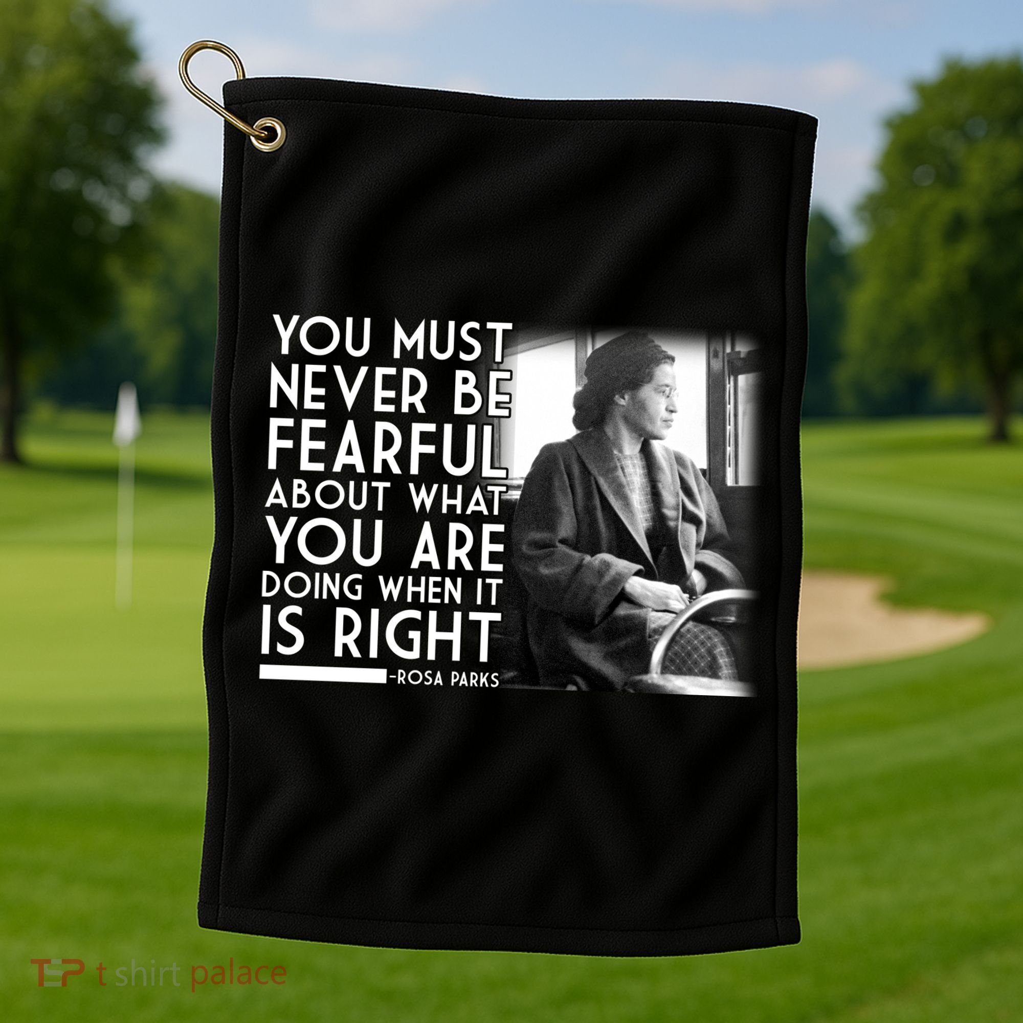 Rosa Parks Never be Fearful Black History Golf Towel