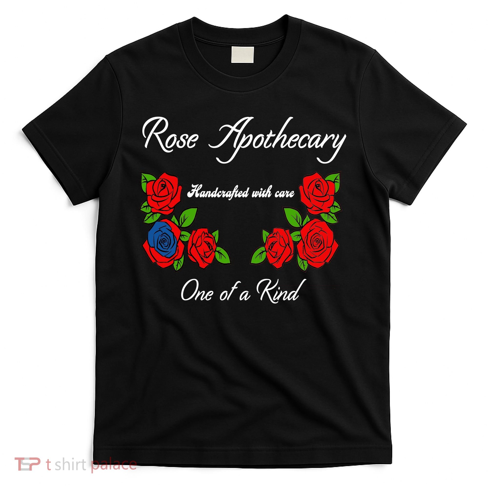 Rose Apothecary Handcrafted With Care One Of A Kind T-Shirt