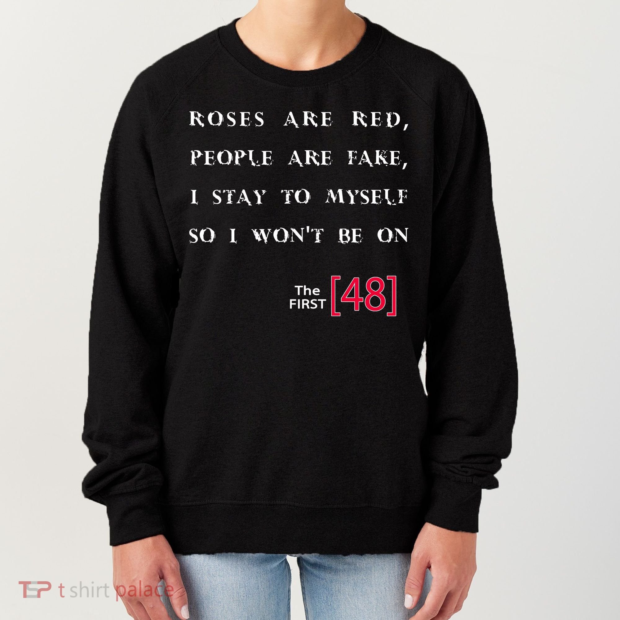 Roses Are Red People Are Fake First 48 Women's Sweatshirt