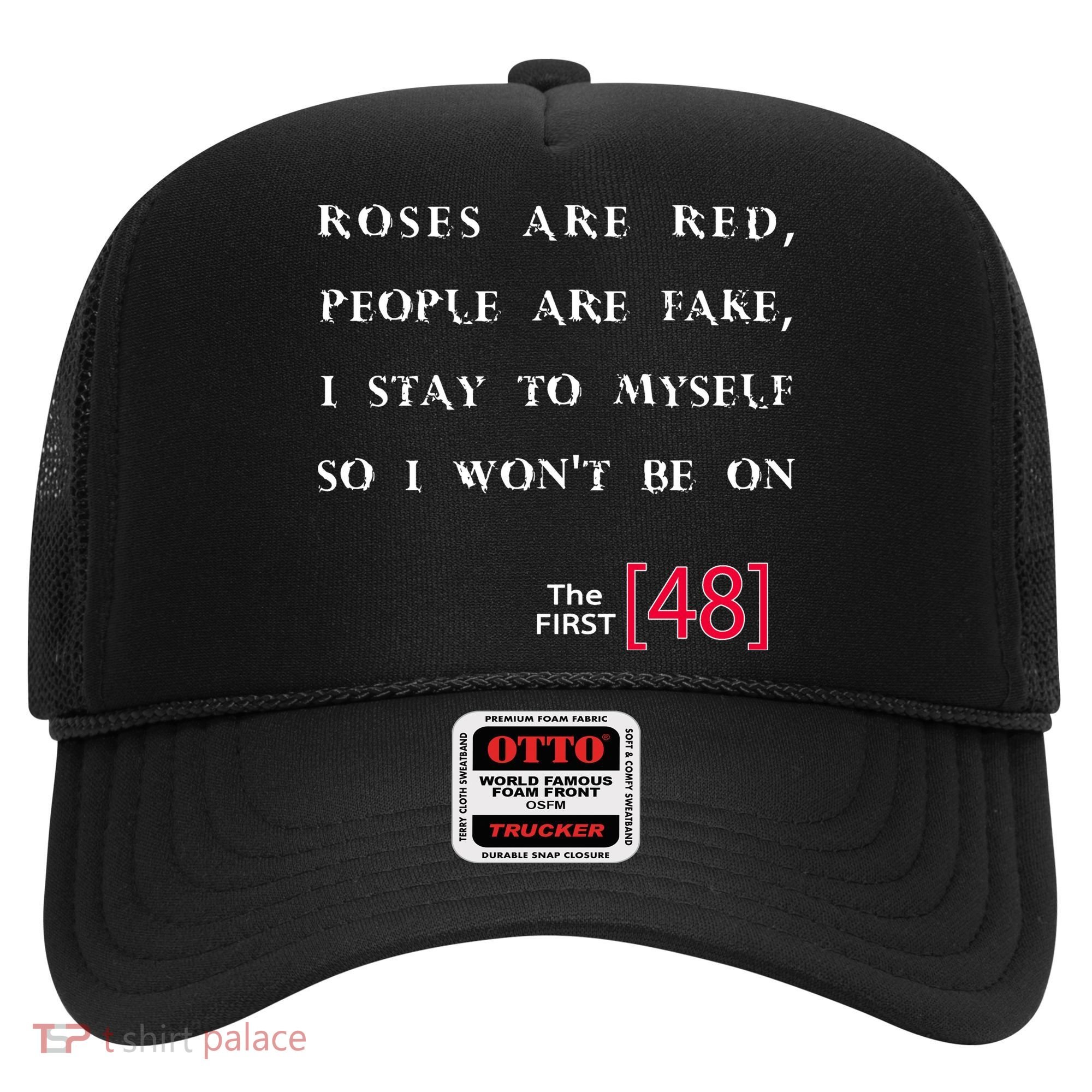 Roses Are Red People Are Fake First 48 Hat