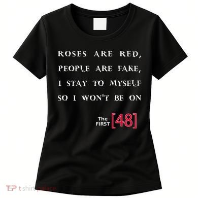 Roses Are Red People Are Fake First 48 Women's T-Shirt