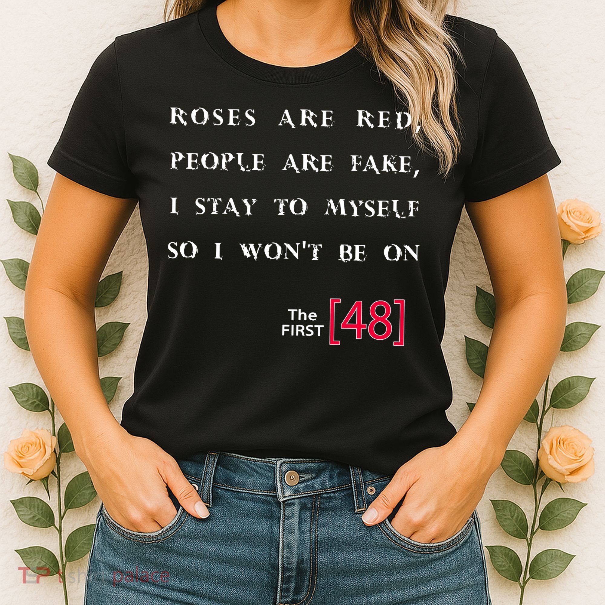 Roses Are Red People Are Fake First 48 Women's T-Shirt