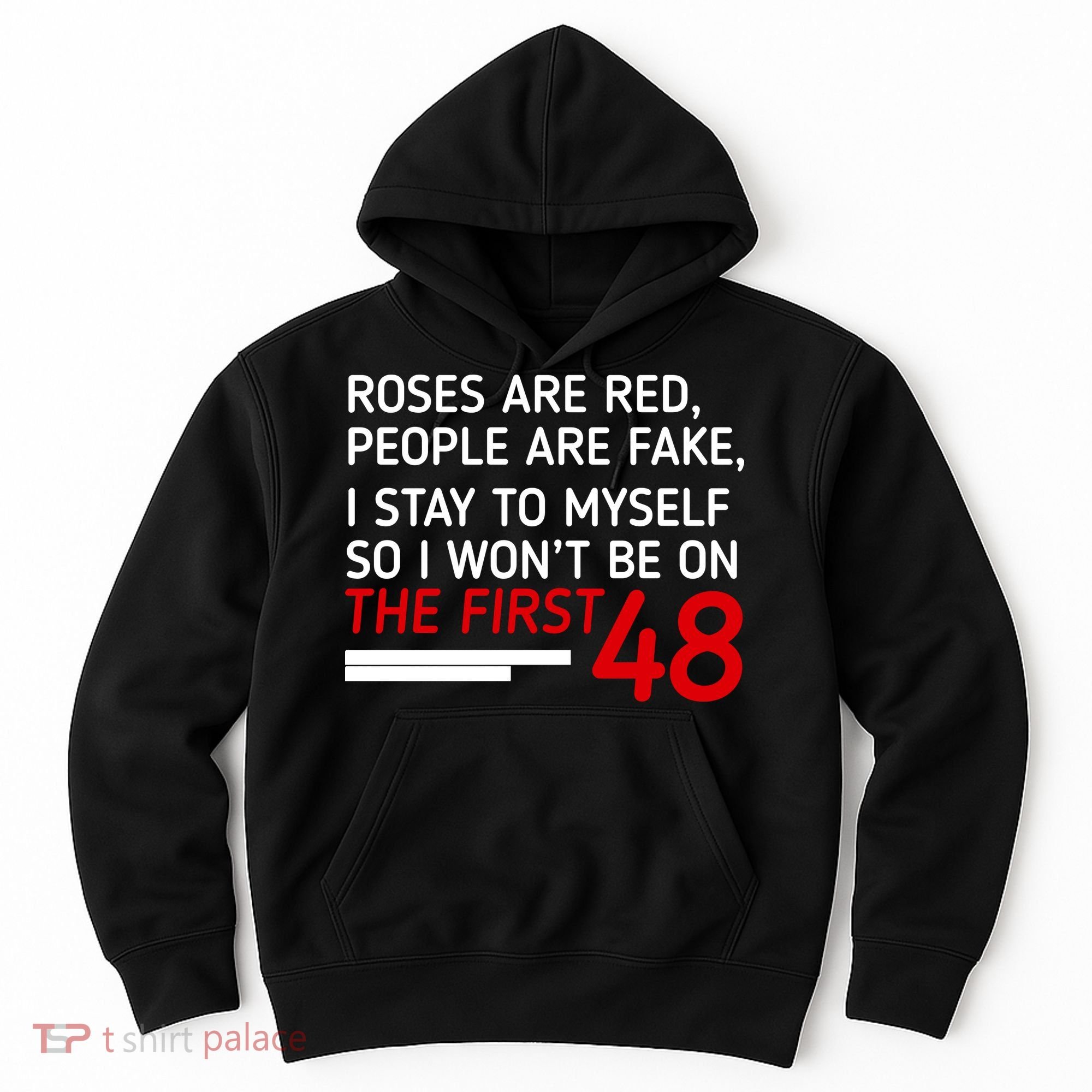 Roses Are Red People Are Fake I Stay To Myself 48 Hoodie