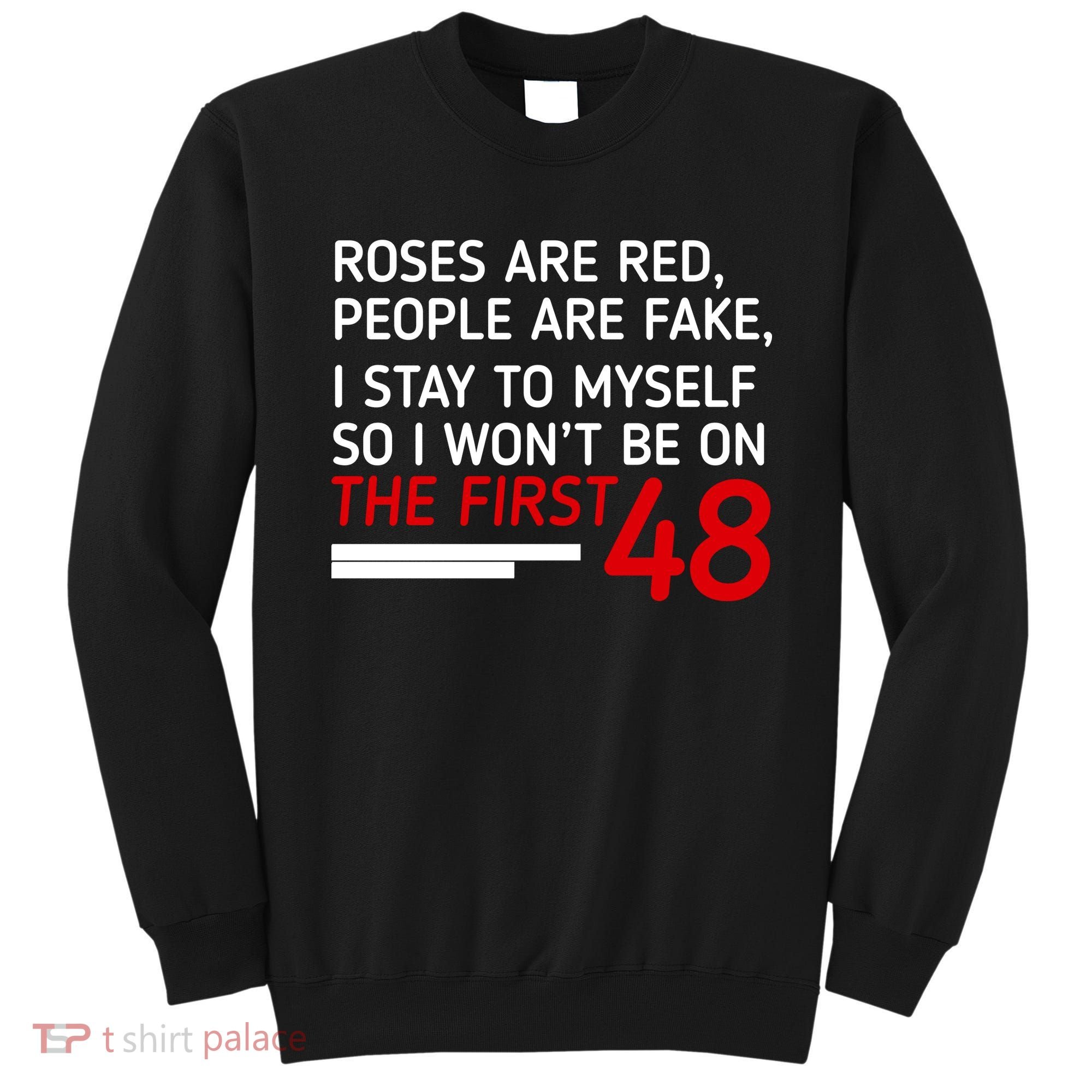Roses Are Red People Are Fake I Stay To Myself 48 Sweatshirt